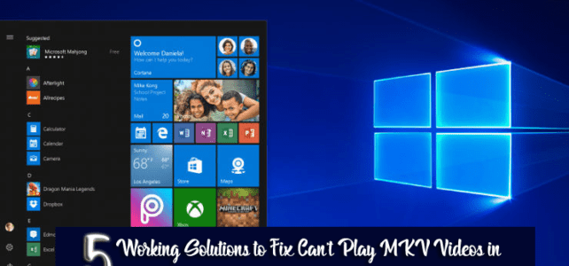 5 Working Solutions to Fix Can’t Play MKV Videos in Windows 10 Issue