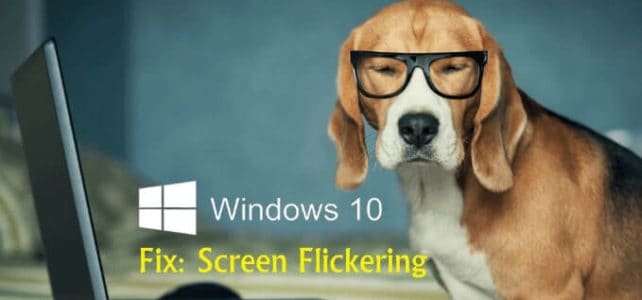 5 Tricks to Fix Screen Flickering Problem After Windows 10 Upgrade