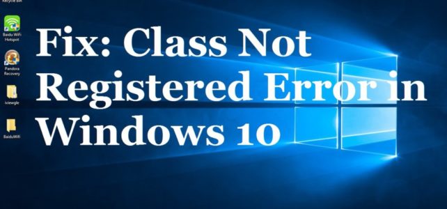 [Updated] Top 5 Solutions to Fix Class Not Registered Error in Windows 10