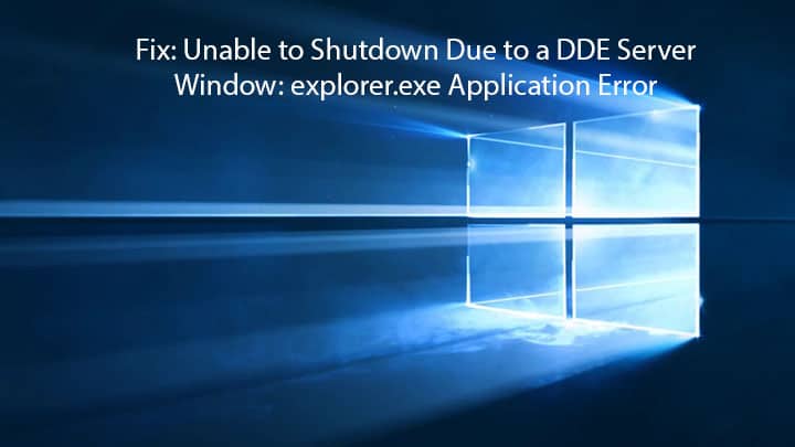 Solved: Unable to Shutdown Due to a DDE Server Window: Explorer.exe Application Error