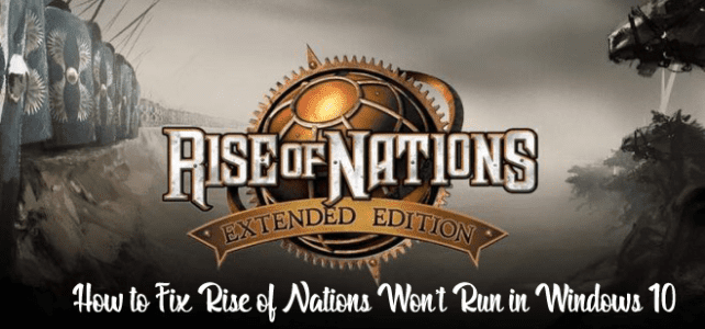 How to Fix Rise of Nations Won’t Run in Windows 10 How to Fix Rise of Nations Won’t Run in Windows 10