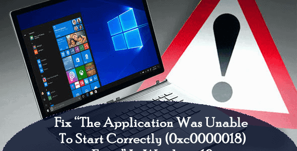 Top 4 Ways To Fix “The Application Was Unable To Start Correctly (0xc0000018) Error” In Windows 10 Top 4 Ways To Fix “The Application Was Unable To Start Correctly (0xc0000018) Error” In Windows 10