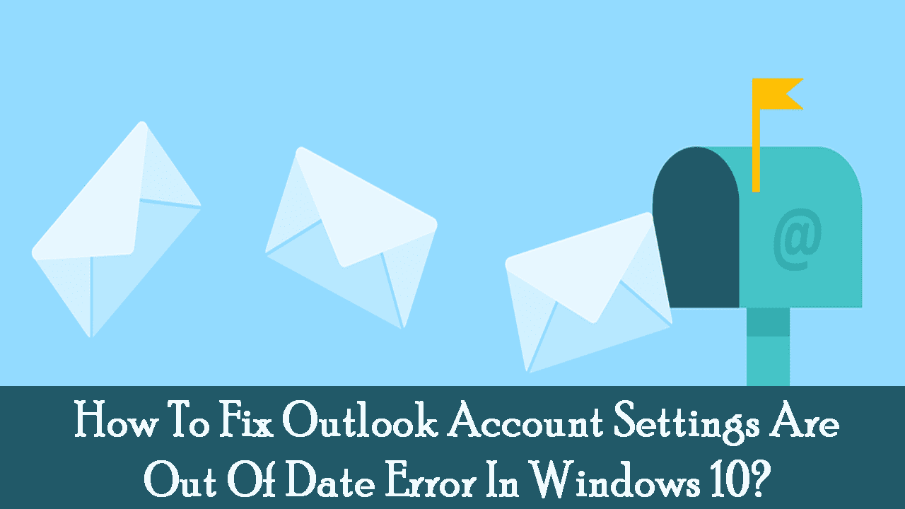  Fix Outlook Account Settings Are Out Of Date Error In Windows 10