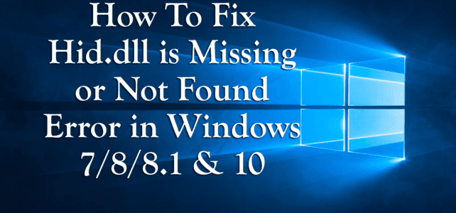 How To Fix Hid.dll is Missing or Not Found Error in Windows 7/8/8.1 & 10 How To Fix Hid.dll is Missing or Not Found Error in Windows 7/8/8.1 & 10