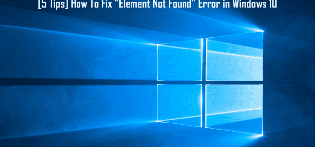 [5 Tips] How To Fix “Element Not Found” Error in Windows 10