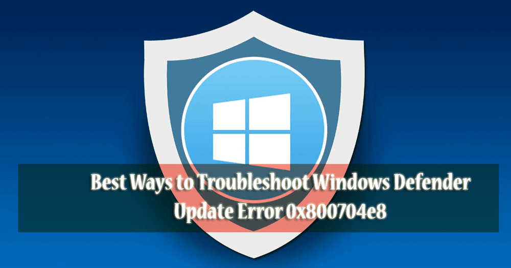 Windows Defender error 0x800704e8
