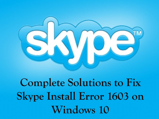 Complete Solutions to Fix Skype Install Error 1603 on Windows 10