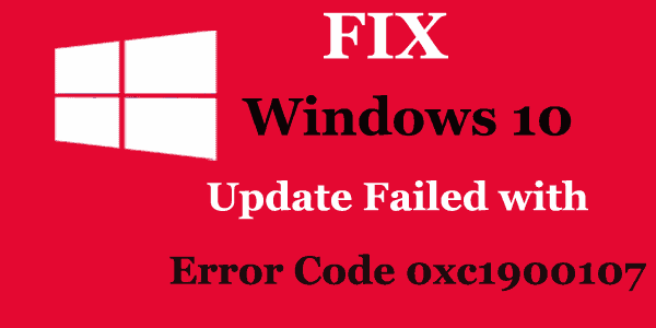 FIX: Windows 10 Update Failed with Error Code 0xc1900107 FIX: Windows 10 Update Failed with Error Code 0xc1900107