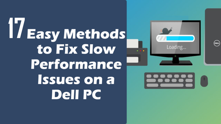 17 Easy Methods to Fix Slow Performance Issues on a Dell PC – PART -2