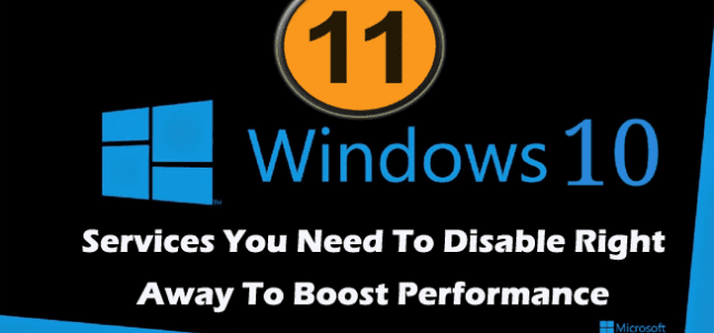 11 Windows 10 Services You Need To Disable Right Away To Boost Performance [2021 guide]