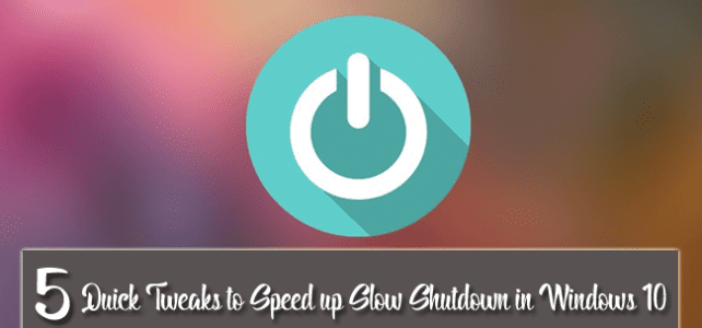 5 Quick Tweaks to Speed up Slow Shutdown in Windows 10 5 Quick Tweaks to Speed up Slow Shutdown in Windows 10